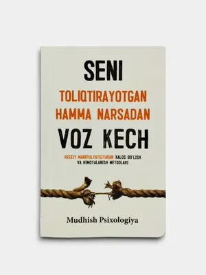 “Seni toliqtirayotgan hamma narsadan voz kech”