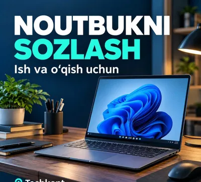 Noutbukni ish va o‘qish uchun sozlash — Toshkent