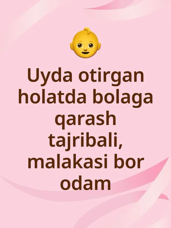Uyda bolaga qarash xavfsiz tajribali odam ideal holat qaraladi