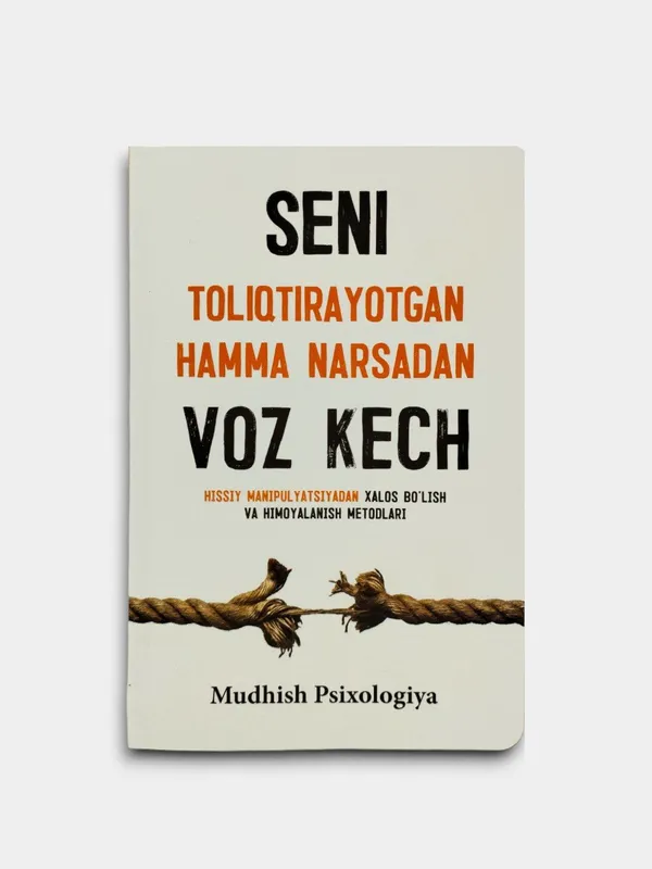 Seni toliqtirayotgan hamma narsadan voz kech”